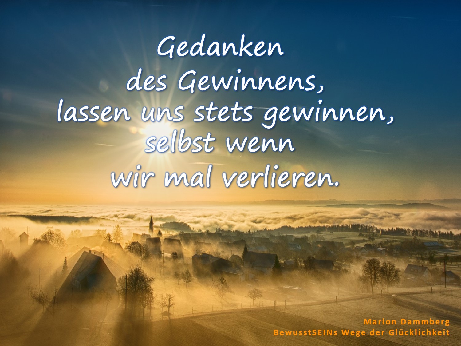 Sei ein Gewinner - Gedanken des Gewinnens, lassen uns stets gewinnen, selbst wenn wir mal verlieren. - Fühle dich als Gewinner. Denke wie ein Gewinner. Sei ein Gewinner! - BewusstSEINs Wege der Glücklichkeit Marion Dammberg Coaching