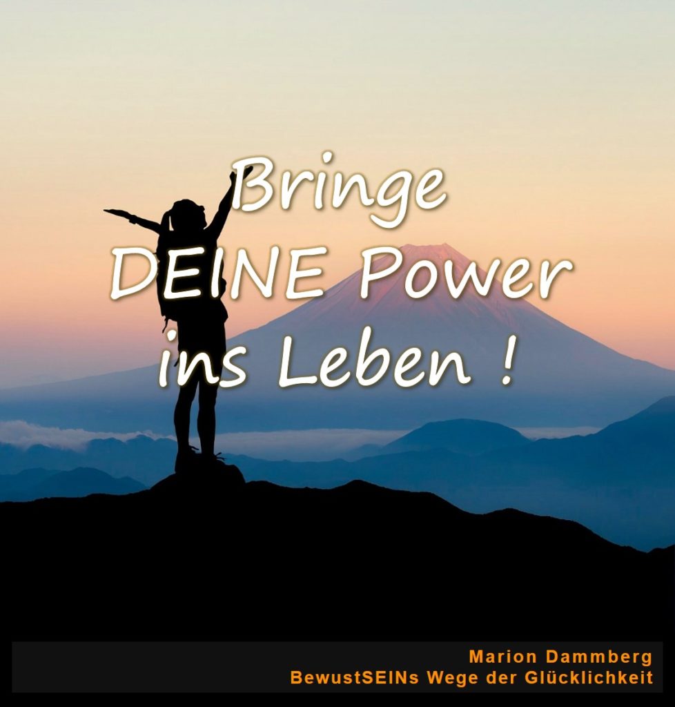 Bringe DEINE Power ins Leben - BewusstSEINs Wege der Glücklichkeit, Marion Dammberg, BewusstSEINs Life Coach