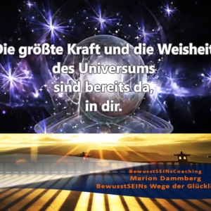 Die größte Kraft und Weisheit des Universums - BewusstSEINs Wege der Glücklichkeit, Marion Dammberg, BewusstSEINsCoaching Life Coach
