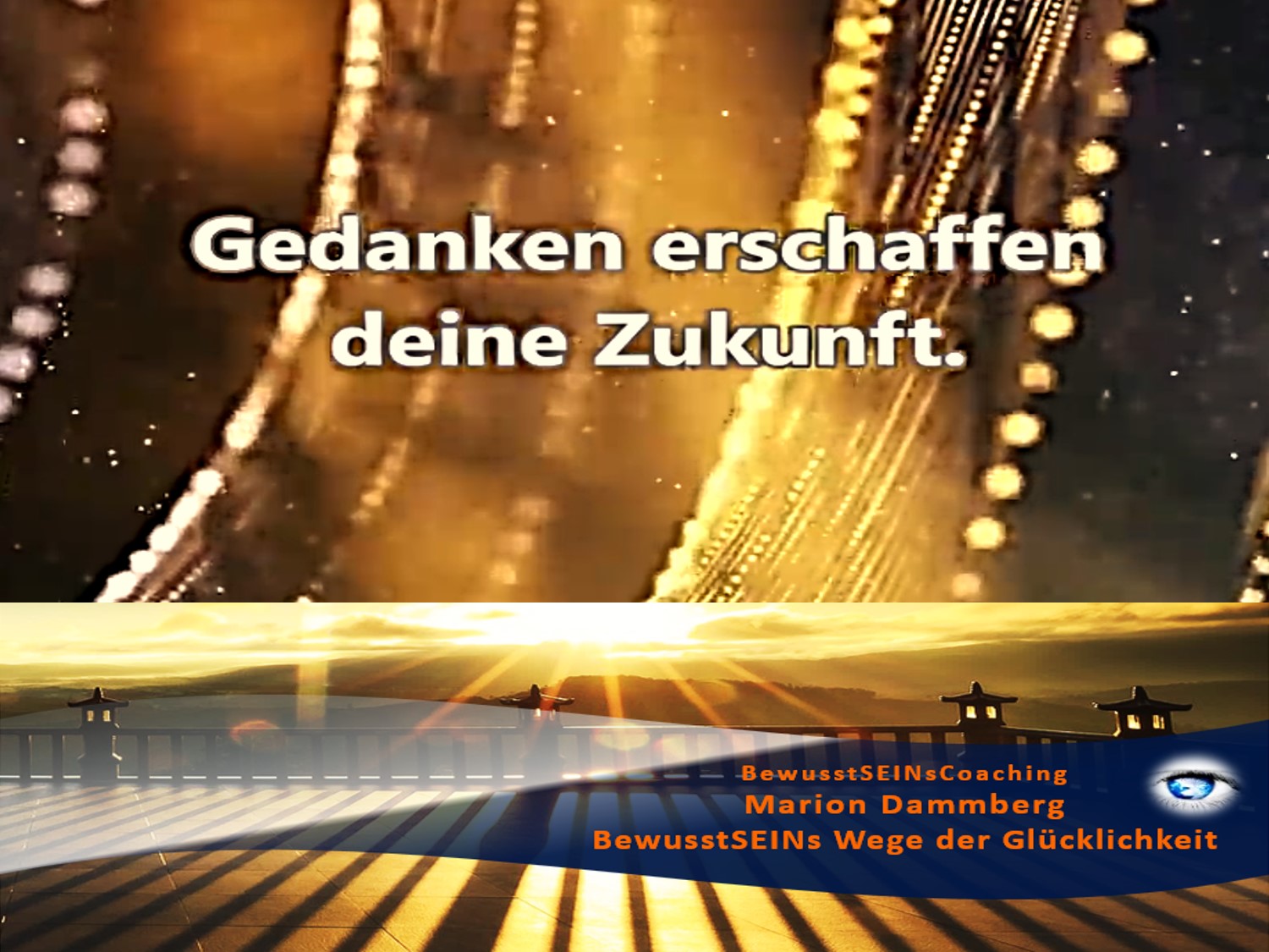 Gedanken erschaffen deine Zukunft. - Weisheiten ∞ Sprüche ∞ Motivation ∞ Tipp -11- BewusstSEINs Wege der Glücklichkeit, Marion Dammberg, BewusstSEINs-Coaching