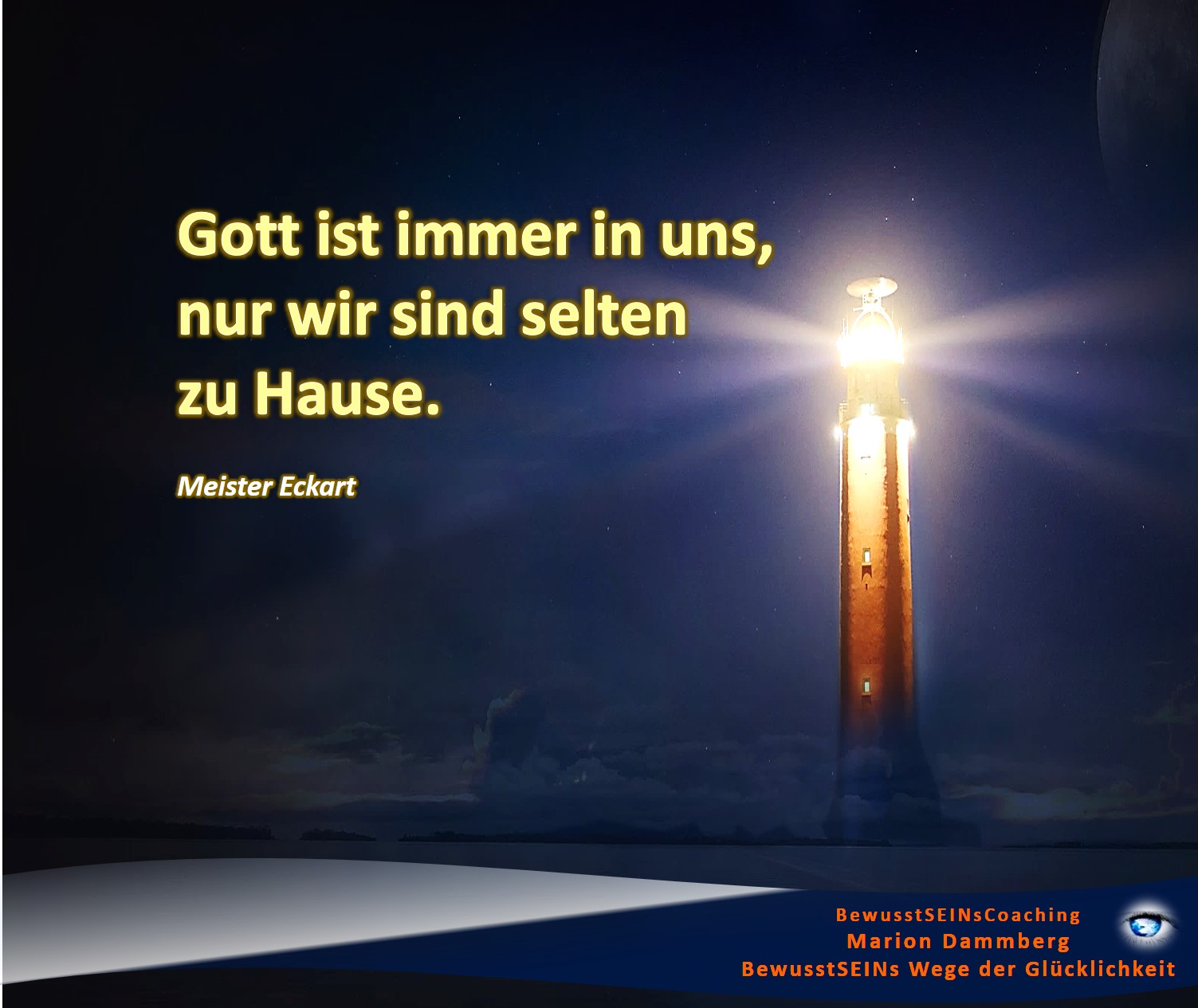 Wegweiser zum Glück ∞ Gott ist immer in uns, nur wir sind selten zu Hause. Zitat Meister Eckart - BewusstSEINs Wege der Glücklichkeit, Marion Dammberg, BewusstSEINs Life Coach