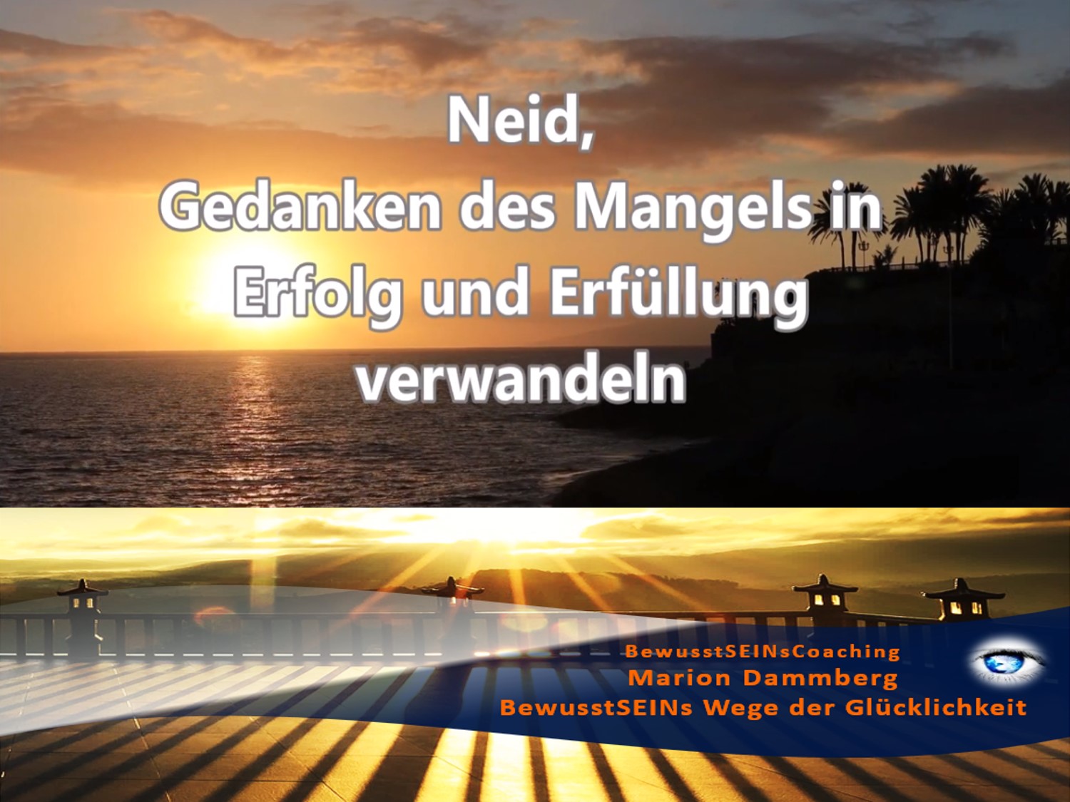 Gedanken des Mangels, Neid ⭐ in Erfolg und Erfüllung verwandeln - Weisheiten ∞ Motivation ∞ Tipp -20- - BewusstSEINs Wege der Glücklichkeit, Marion Dammberg, BewusstSEINs Coaching