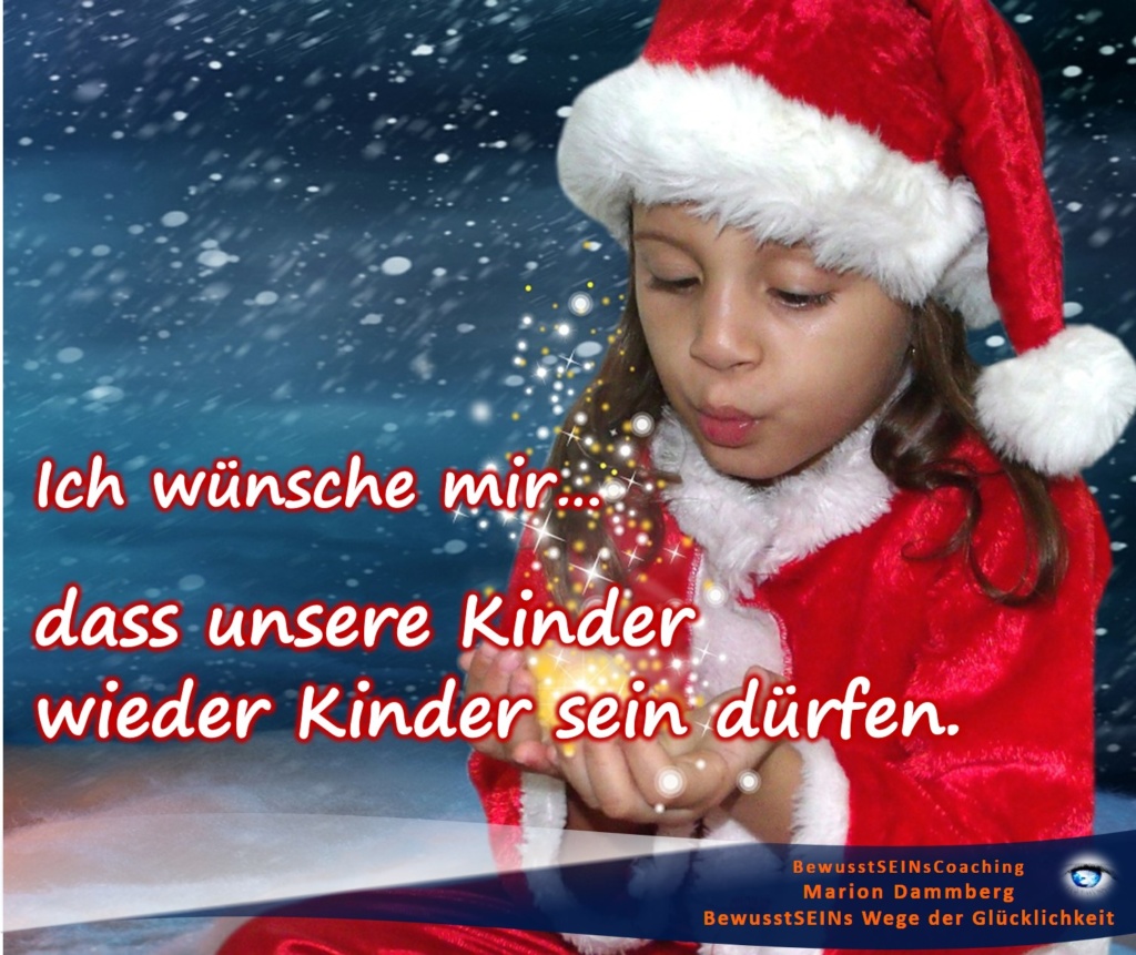 Mein Wunschzettel zu Weihnachten, dass unsere Kinder wieder Kinder sein dürfen. - BewusstSEINs Wege der Glücklichkeit, Marion Dammberg, BewusstSEINs-Coaching