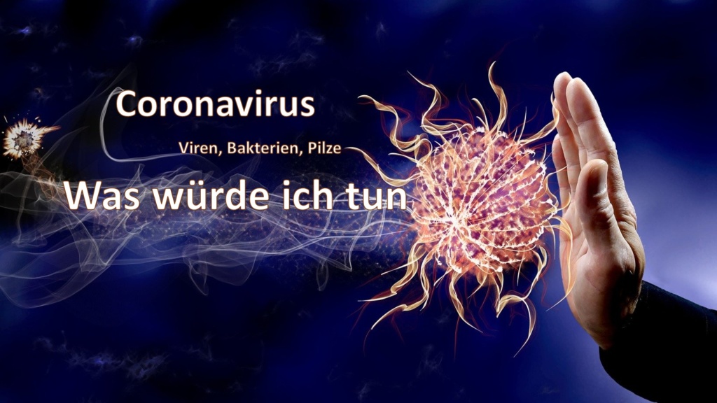 Coronavirus Viren, Bakterien Pilze Was würde ich tun